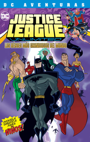 JUSTICE LEAGUE UNLIMITED: LOS HEROES MAS GRANDIOSOS DEL MUNDO