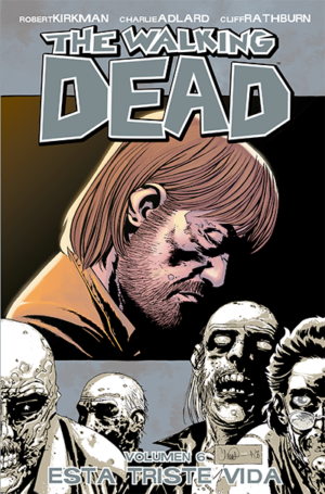 THE WALKING DEAD VOL. 6: ESTA TRISTE VIDA